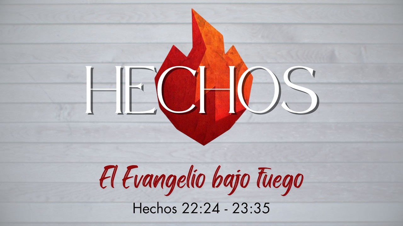 Hechos | El Evangelio bajo fuego - Hechos 22:24 - 23:35