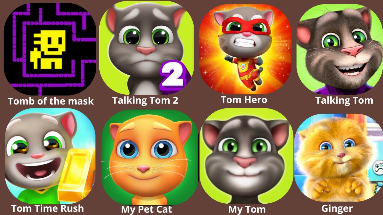 Tomb of the mask, Talking Tom, Ginger, My virtual Cat, My Tom 2, Tom Hero, Tom Gold Run, Let's go!!