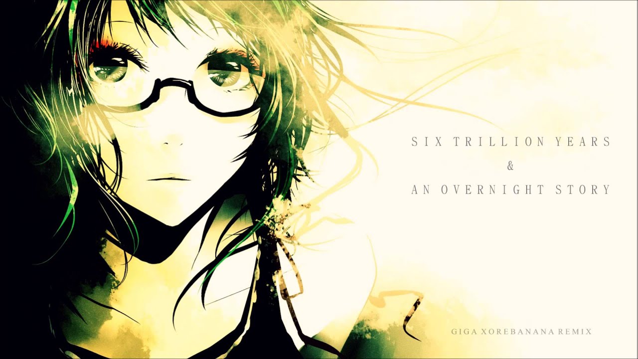 Six Trillion Years & An Overnight Story (Giga-P Remix) - 【グリリ】