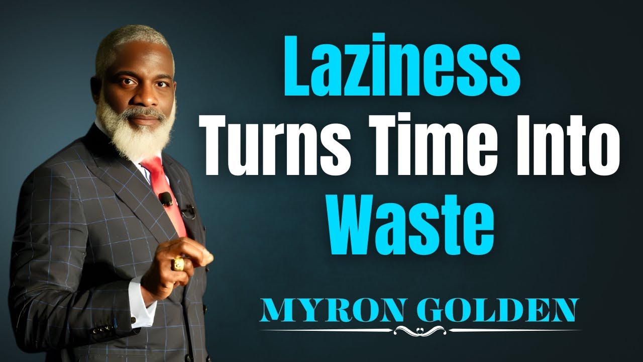 Laziness Turns Time Into Waste | Myron Golden Motivation