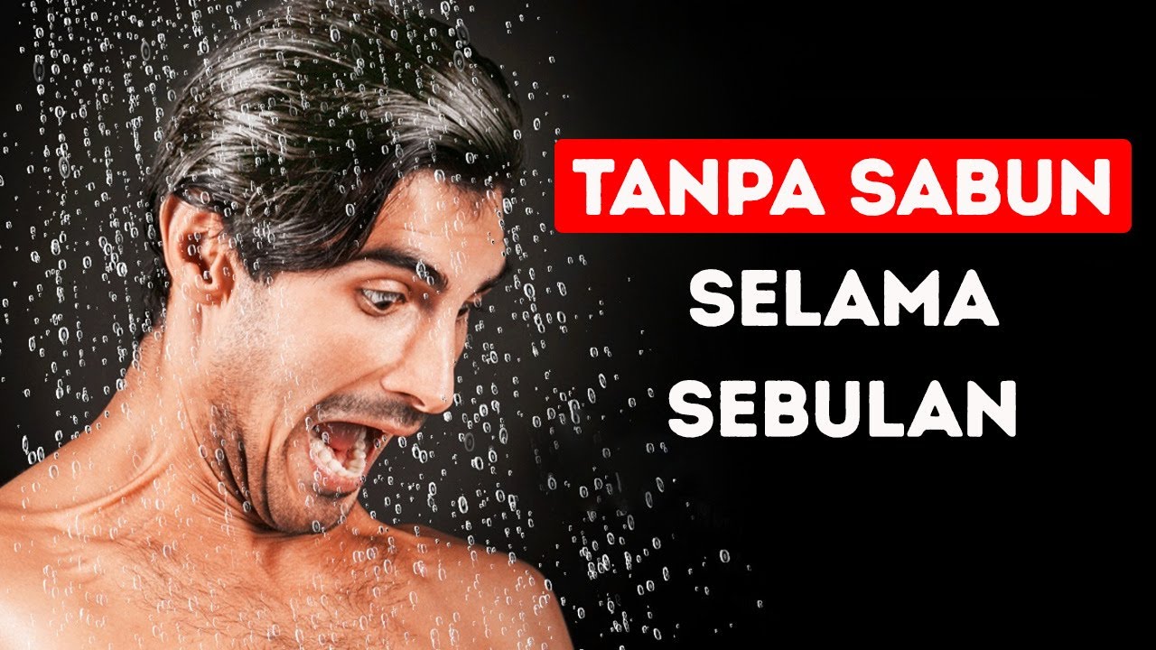 Gini Nih Penampilanmu kalau Kamu Nggak Pakai Sabun Selama 1 Bulan