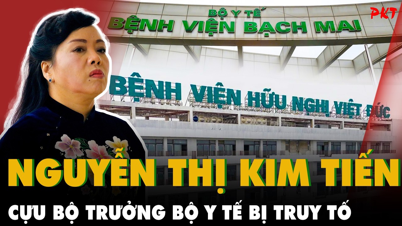 VÌ SAO Cựu Bộ Trưởng Y tế NGUYỄN THỊ KIM TIẾN BỊ ĐỀ NGHỊ TRUY TỐ vì gây thiệt hại 803 tỷ đồng? | PKT