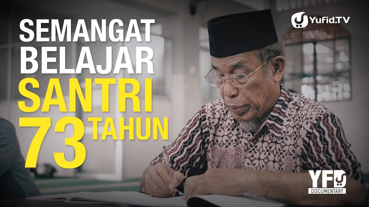 Kisah Inspiratif: Semangat Belajar Santri 73 Tahun - Yufid Documentary