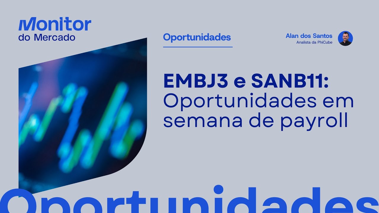 EMBJ3 e SANB11 são oportunidades em semana de payroll | Oportunidades da Semana