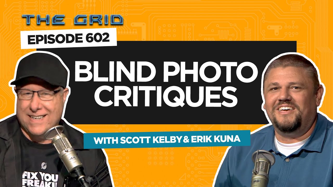 Blind Photo Critiques with Scott Kelby & Erik Kuna | The Grid Ep 602