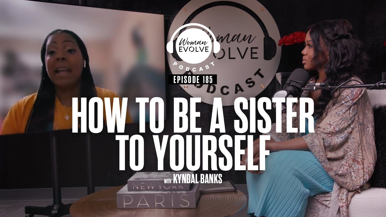 How To Be A Sister To Yourself X Sarah Jakes Roberts & Kyndal Banks