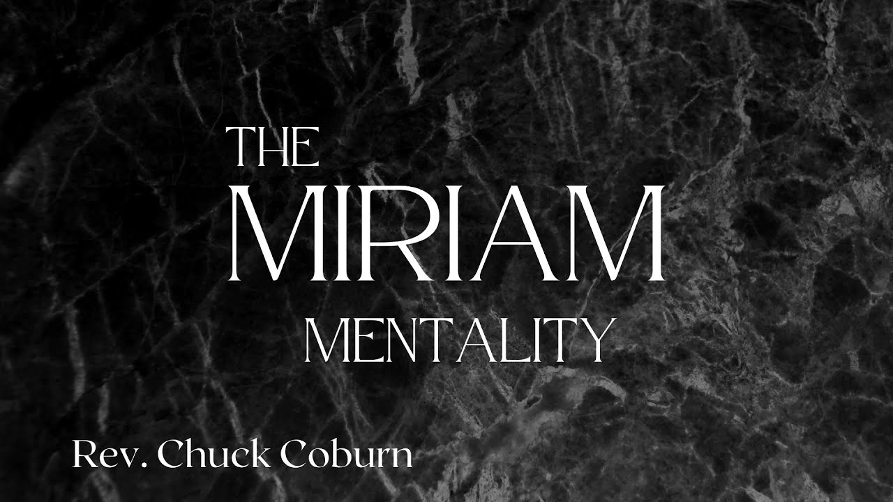 “The Miriam Mentality” - Rev. Chuck Coburn