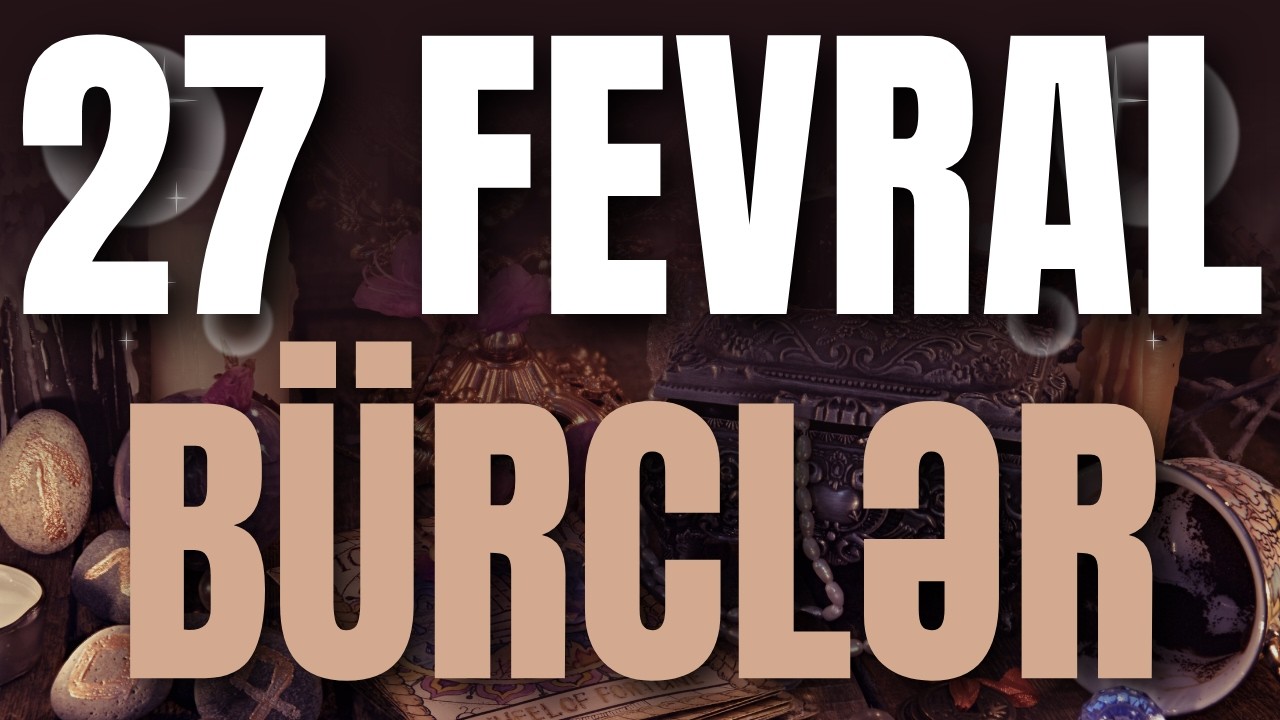 BÜRCLƏR - 27 FEVRAL 2026 | Günün Bürc Proqnozu 🔮