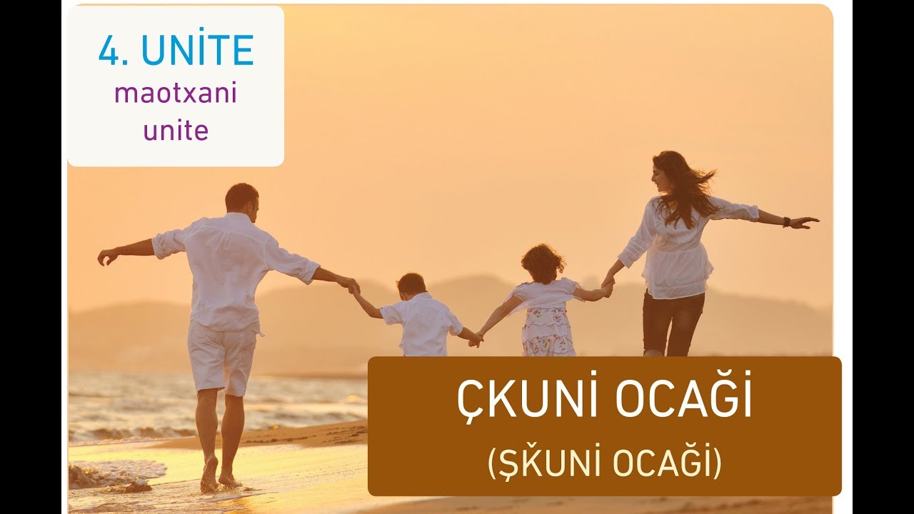 LAZCA DERSLER - LAZURİ DERSEPE - 4 . Ünite : Çkuni Ocaği/ Ailemiz