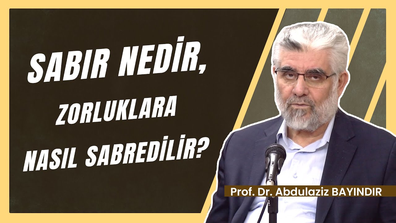 Sabır Nedir, Zorluklara Nasıl Sabredilir? | Prof. Dr. Abdulaziz Bayındır