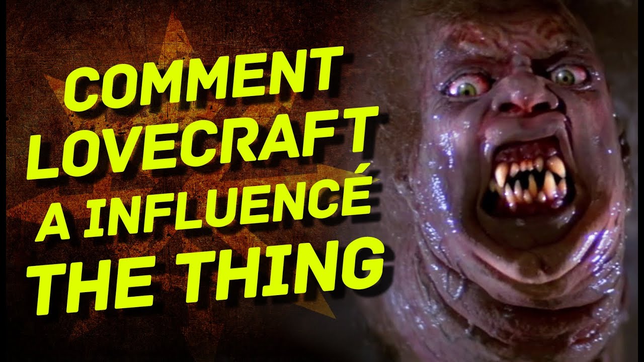 Pourquoi THE THING est la MEILLEURE adaptation de LOVECRAFT
