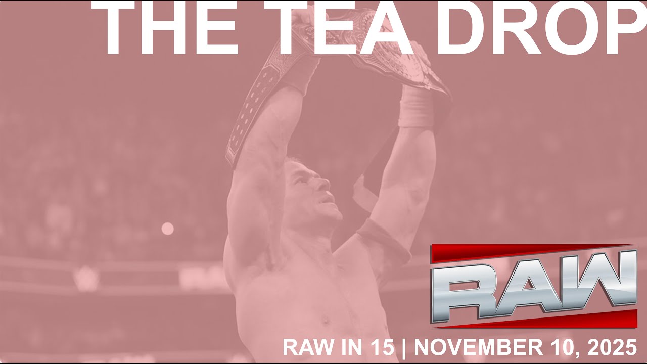 THE TEA DROP | RAW IN 15? | NOVEMBER 10, 2025