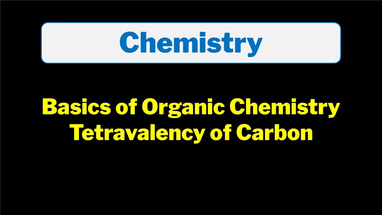 Basics of Organic Chemistry | Tetravalency of Carbon | Explained