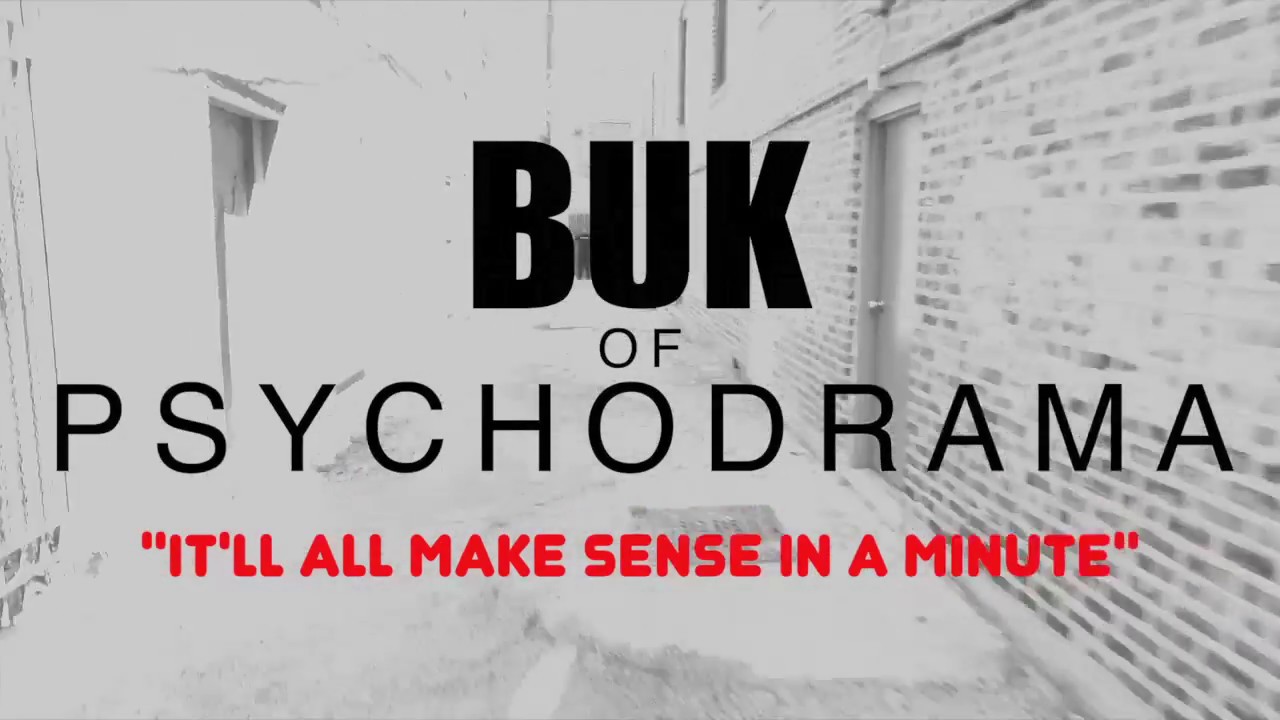 It'll all make sense in a minute (VIDEO)---BUK OF PSYCHODRAMA