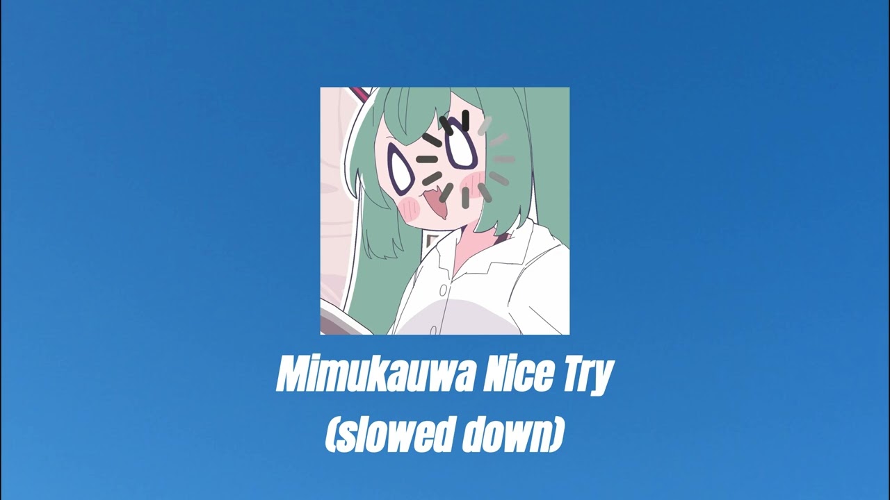 Mimukauwa Nice Try (slowed down)