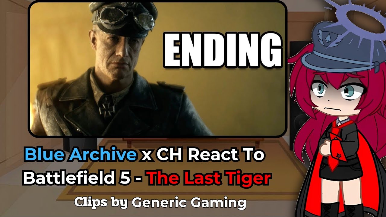 Blue Archive x CH Reaction To Battlefield 5 - The Last Tiger ( BA x CH )