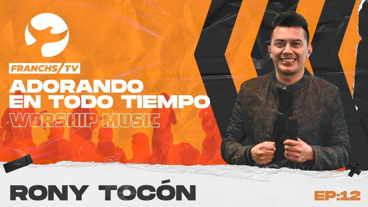 Rony Tocón - Adorando en Todo Tiempo - Ep.12 / Franchs TV