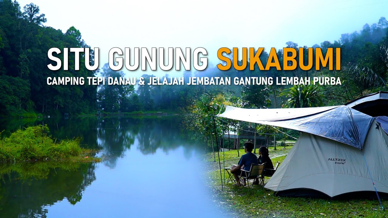 CAMPING SYAHDU DI TEPI DANAU ‼️ DAN JELAJAH DI SITU GUNUNG SUKABUMI