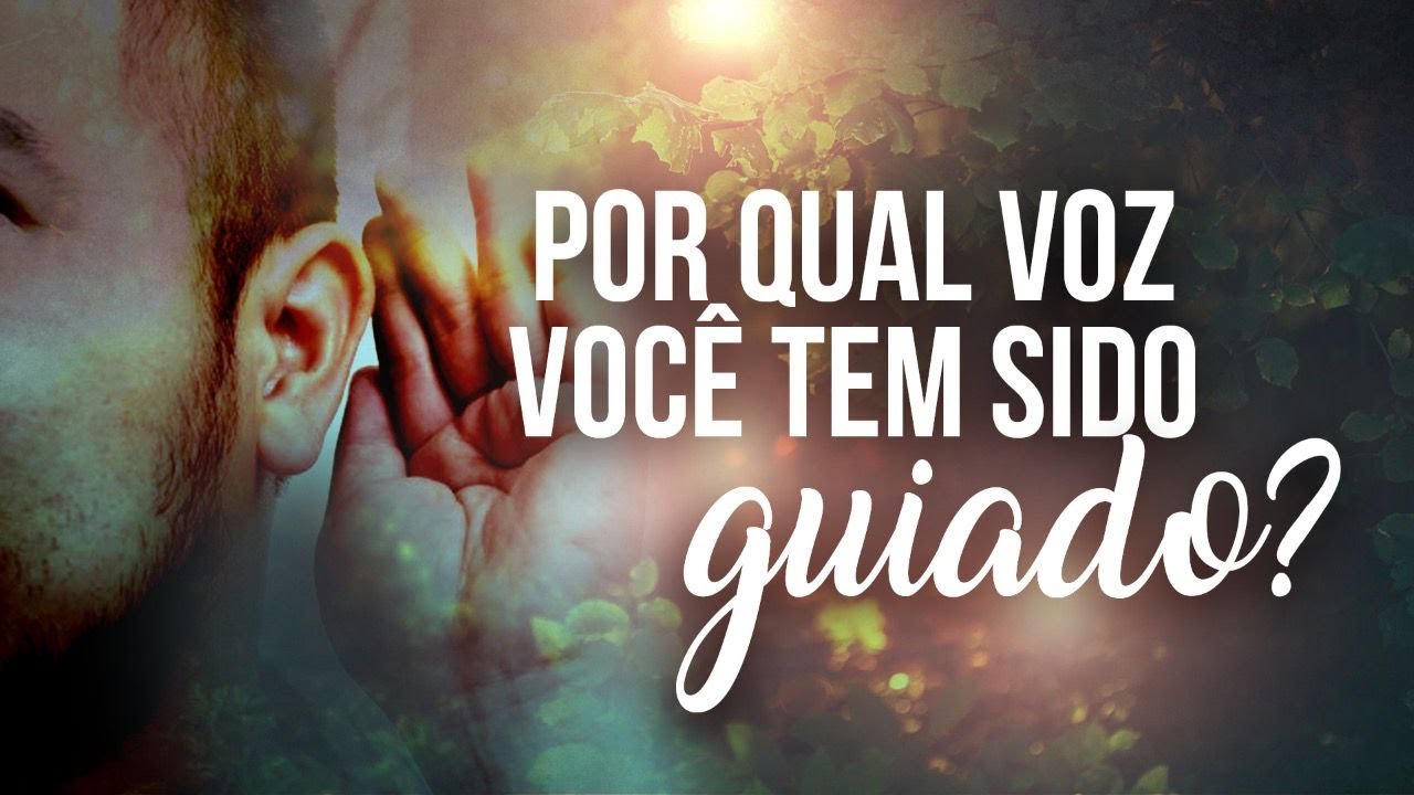Por qual voz você tem sido Guiado ?