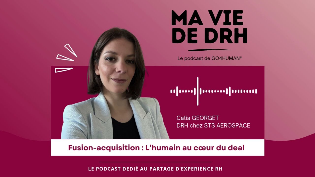 PODCAST - Ma vie de DRH - Catia Georget - Fusion-acquisition : L’humain au cœur du deal