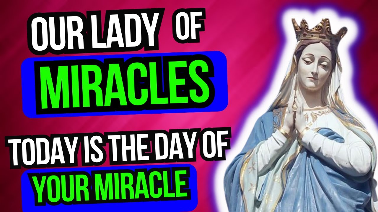 Our Lady of Miracles Today is the Day of Your MIRACLE Ask with faith and you shall receive blessings