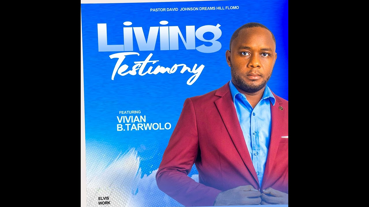 Living Testimony -Pst David Johnson Dreams Hill Flomo ft Vivian B. Tarwolo