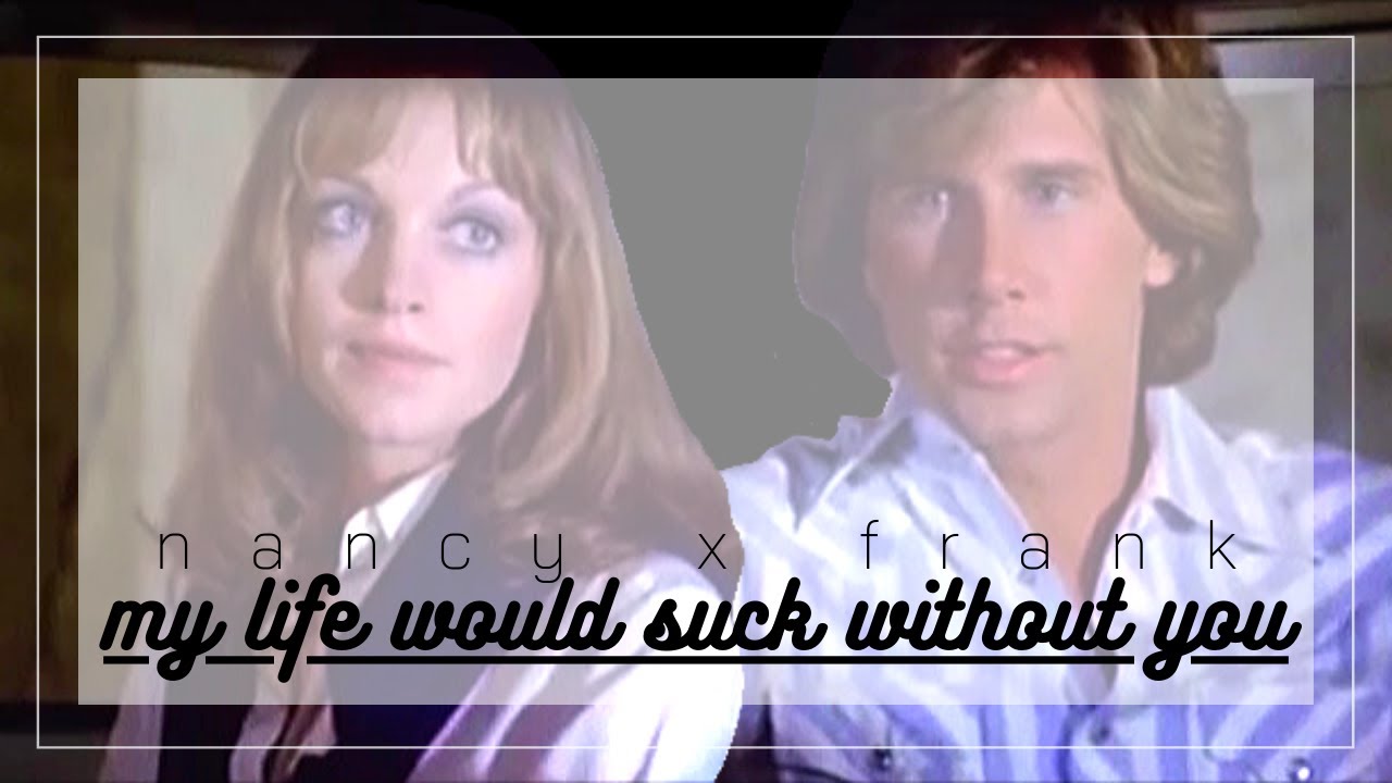 Frank & Nancy - My Life Would Suck Without You