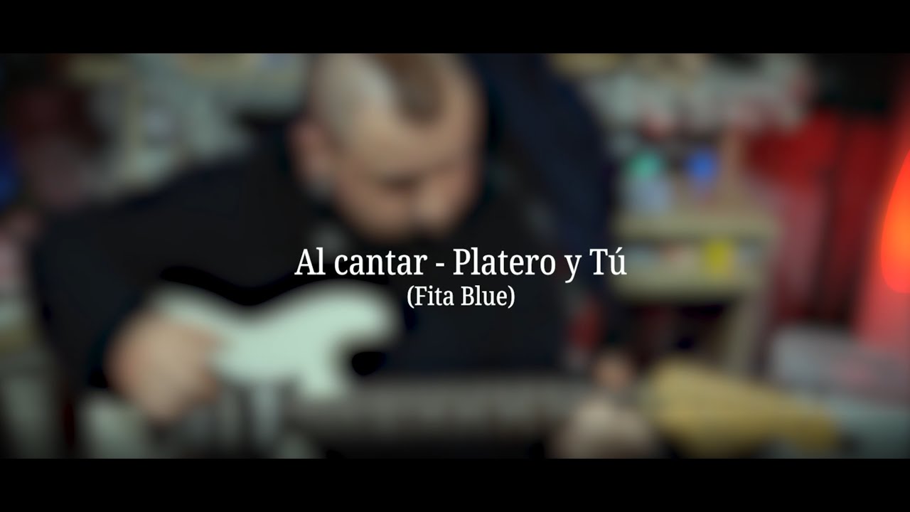 Al cantar - Platero y tú (Cover Fita Blue)