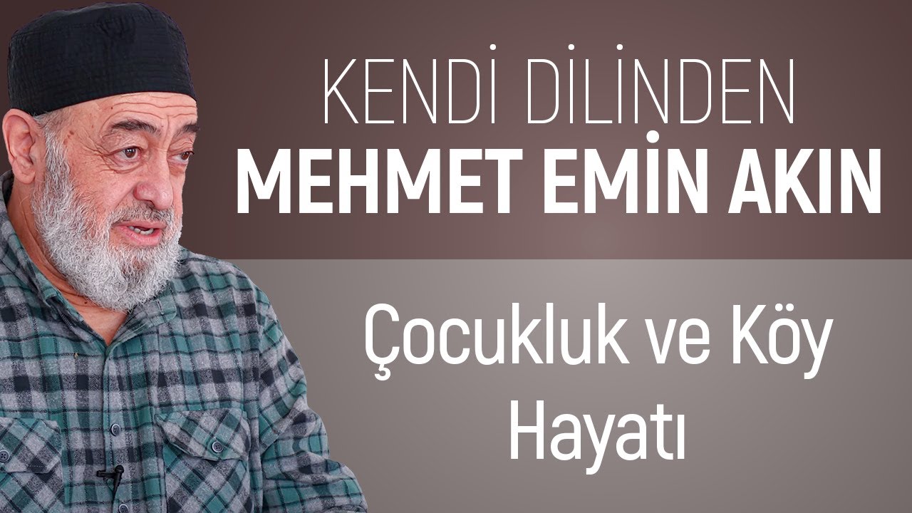 &Ccedil;OCUKLUK VE K&Ouml;Y HAYATI | KENDİ DİLİNDEN MEHMET EMİN AKIN | 2/5