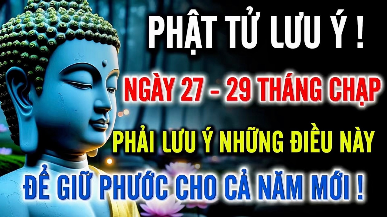 Phật Tử Lưu Ý : Ngày 27 - 23 Tháng Chạp - Phải Lưu Ý Những Điều Này - Để Giữ Phước Cả Năm !