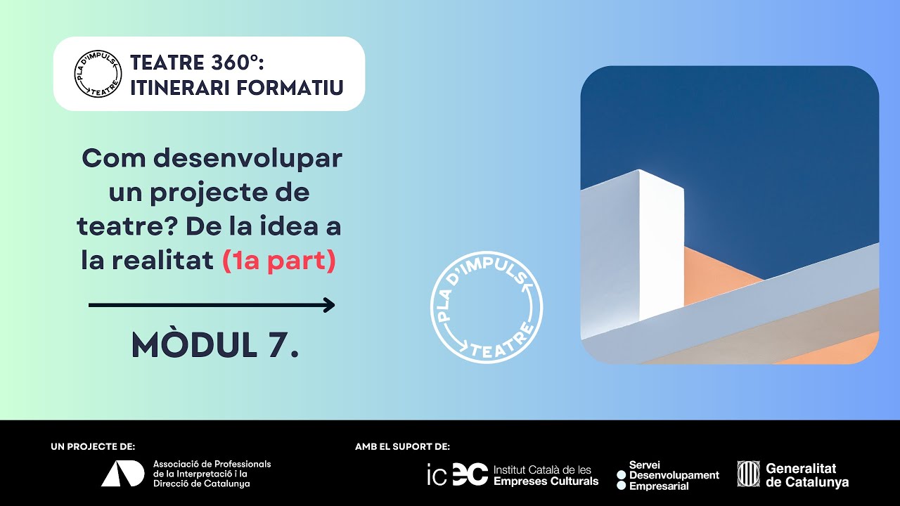 Teatre 360º - MÒDUL 7: Com desenvolupar un projecte de teatre? (1a part) - Bloc 2
