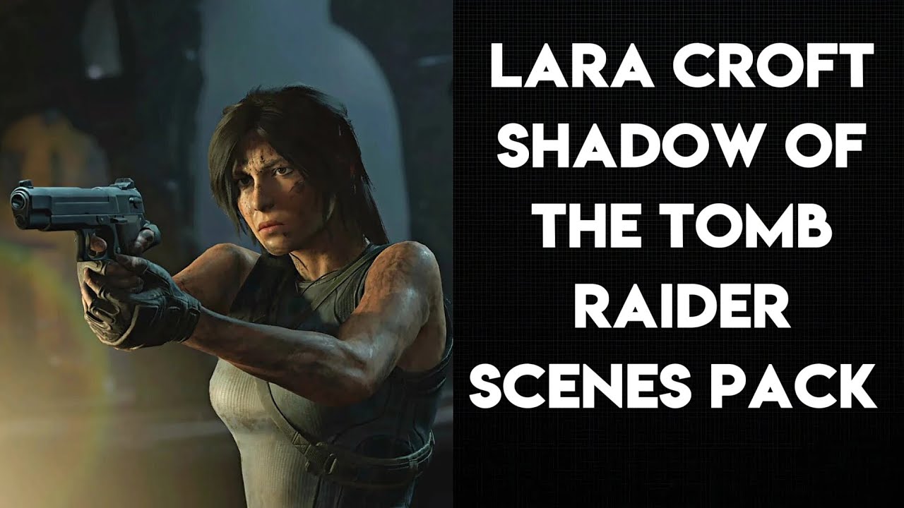 LARA CROFT | SHADOW OF THE TOMB RAIDER | SCENES PACK