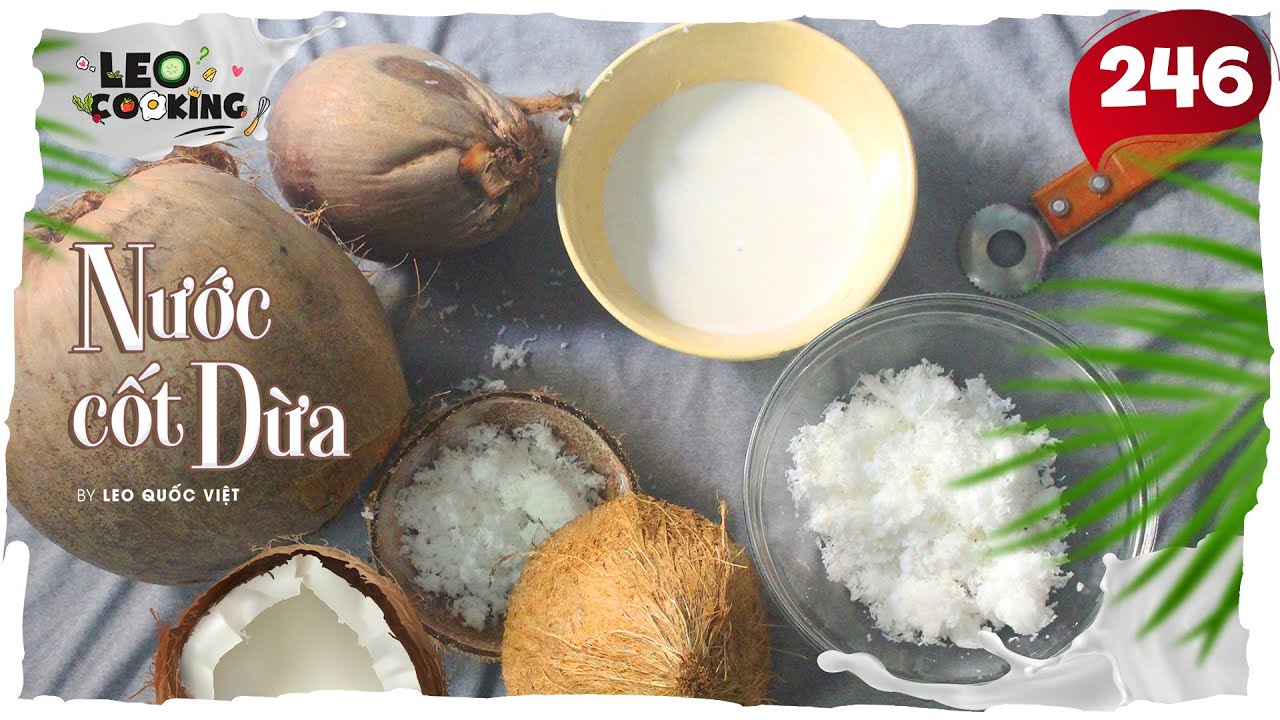 Tự VẮT NƯỚC CỐT DỪA 🥥 Coconut milk thơm béo bằng tay theo cách truyền thống 🥥 LEO COOKING 246