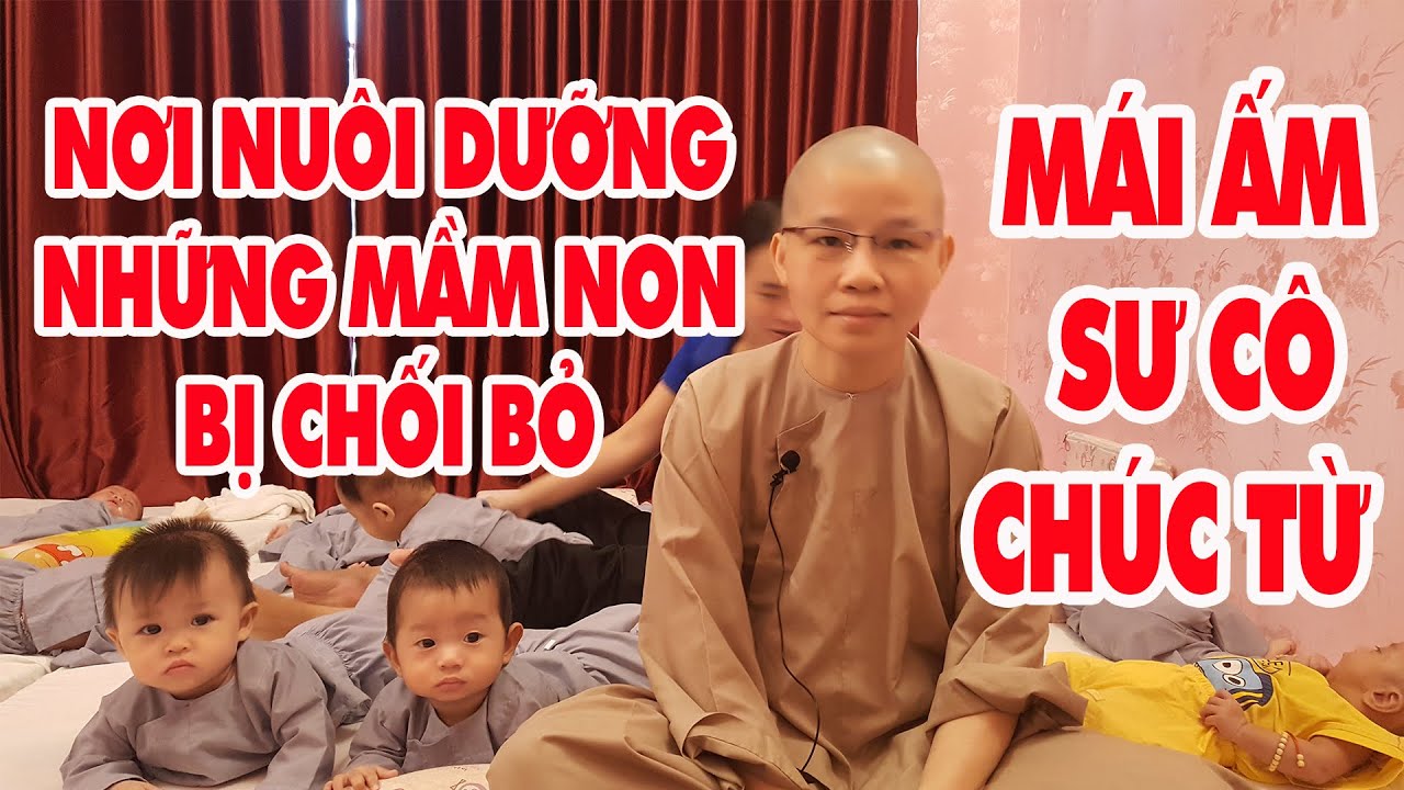 Thăm mái ấm sư cô Chúc Từ nơi nuôi dưỡng những mầm sống bị chối bỏ