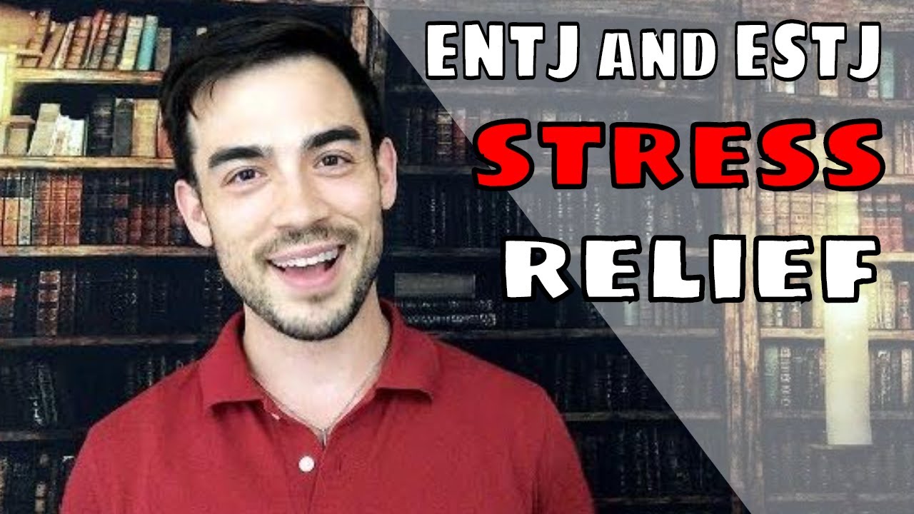Stress Relief for ENTJ and ESTJ