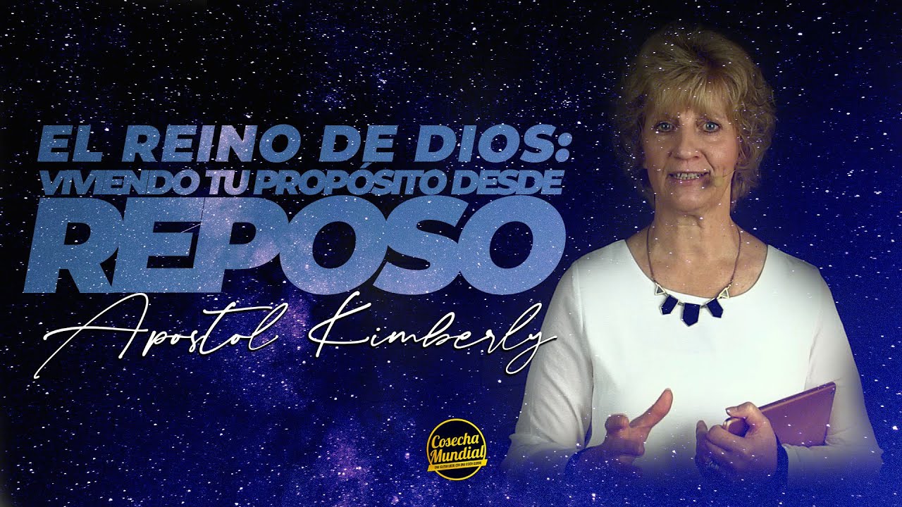 El Reino de Dios: Viviendo tu Propósito desde Reposo - Apóstol Kimberly