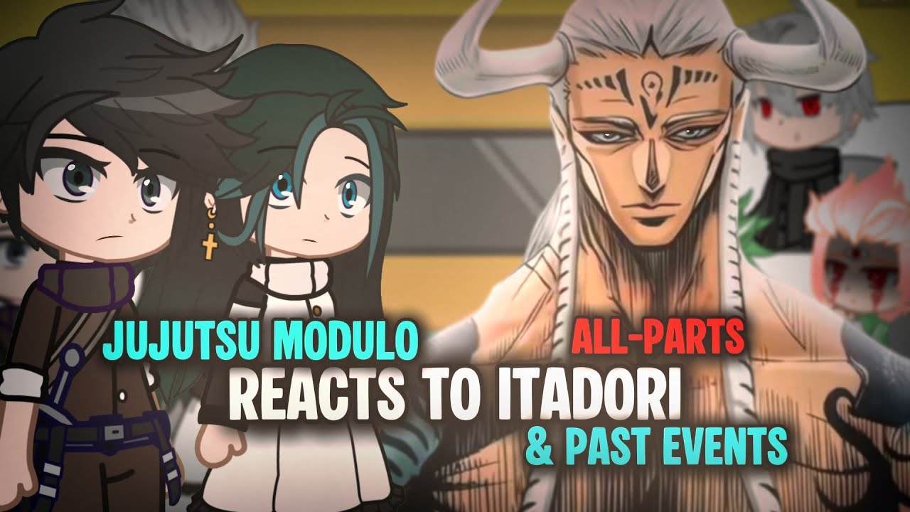 Jujutsu Modulo Reacts to Itadori and the Future || All Parts || Jujutsu Modulo Reacts || Gacha react