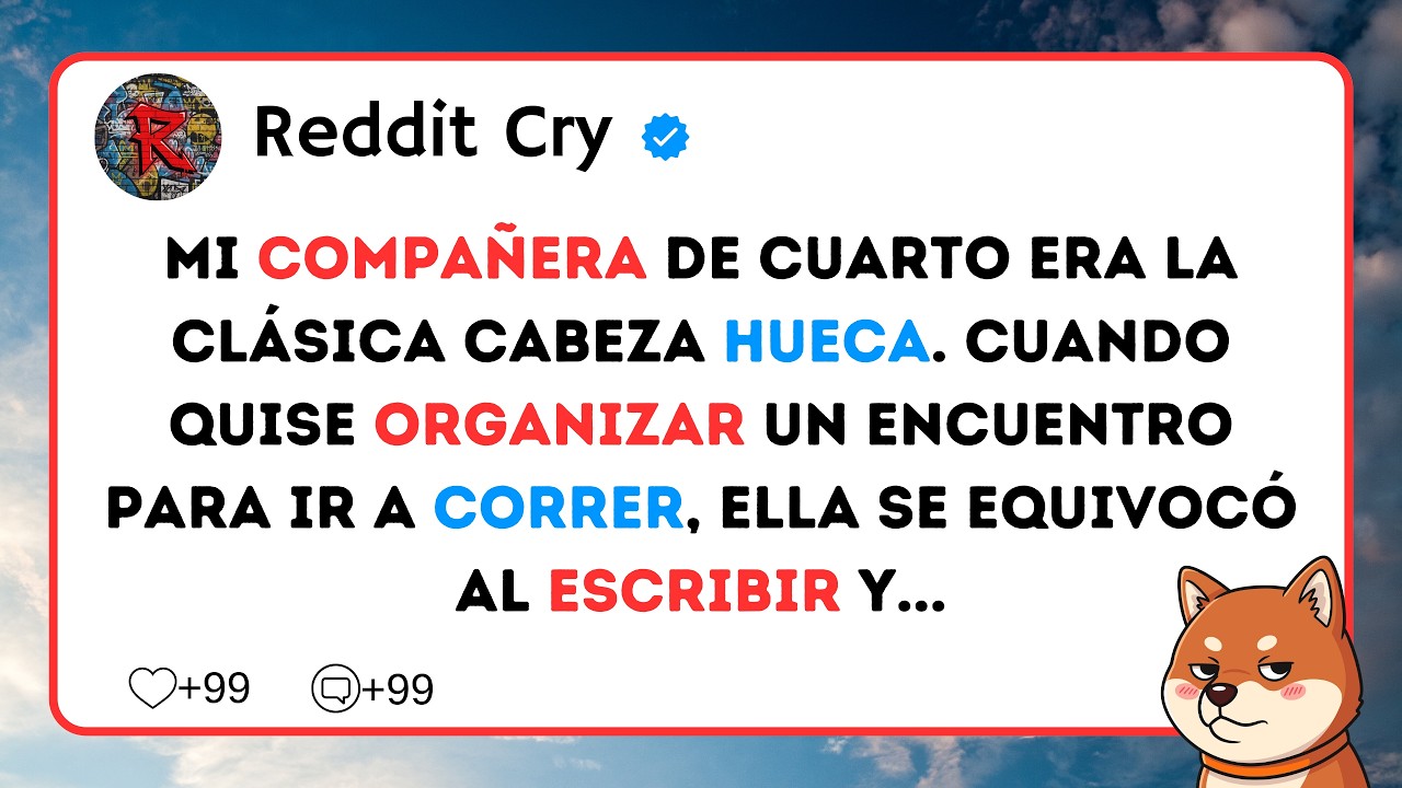 Mi compañera de cuarto era la clásica cabeza hueca. Cuando quise organizar un encuentro para ir a...