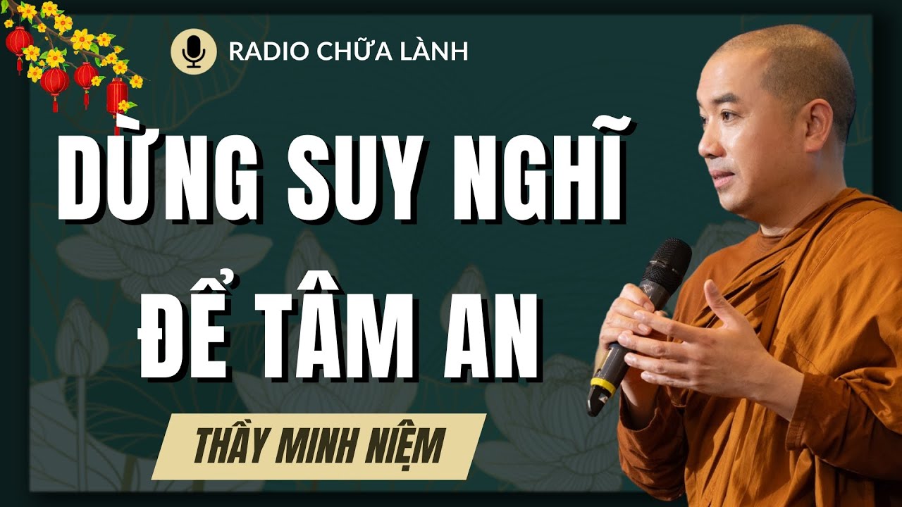 Thầy Minh Niệm - Dừng Suy Nghĩ Để Cảm Nhận Bình An: Trở Về Với Hiện Tại (RẤT HAY) | Radio Chữa Lành
