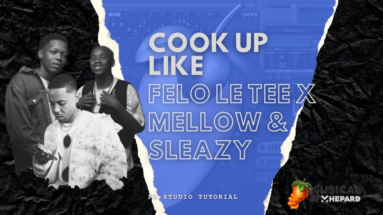 Amapiano Fl Studio Tutorial 2023 | Cook Up Like Felo Le Tee X Mellow & Sleazy