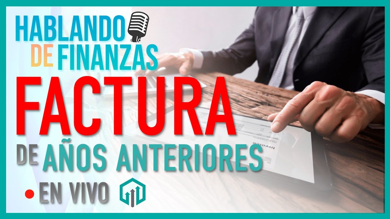 FACTURA DE AÑOS ANTERIORES | HABLANDO DE FINANZAS | @ARContigo ALEJANDRO AGUILAR