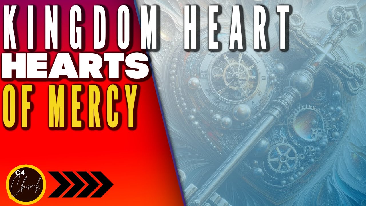 Sermon Series - Kingdom Heart, Hearts Of Mercy | C4 Church