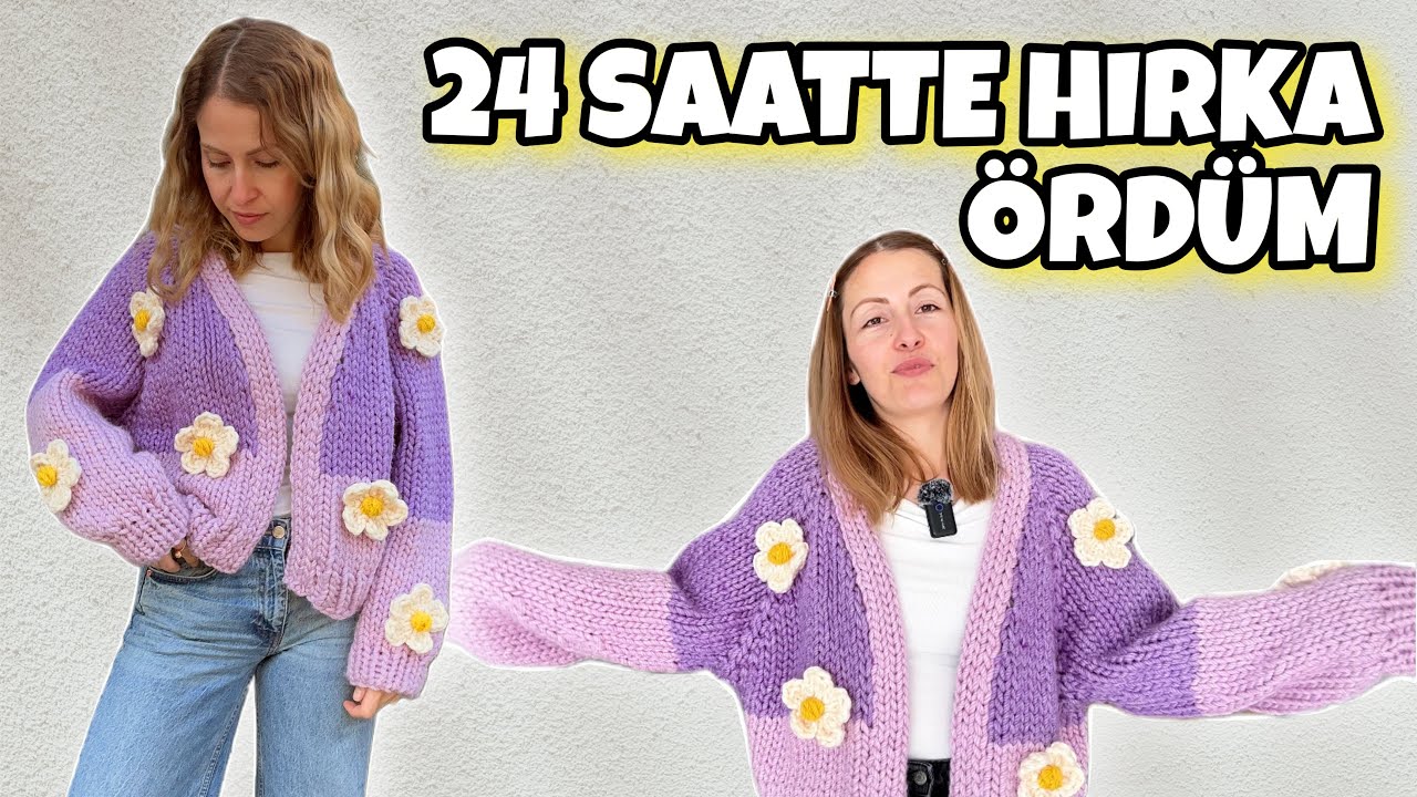 24 Saatte Hırka Ördüm | Hırka Detayları, Markalardan Gelenler, Papatya Nasıl Yapılır?