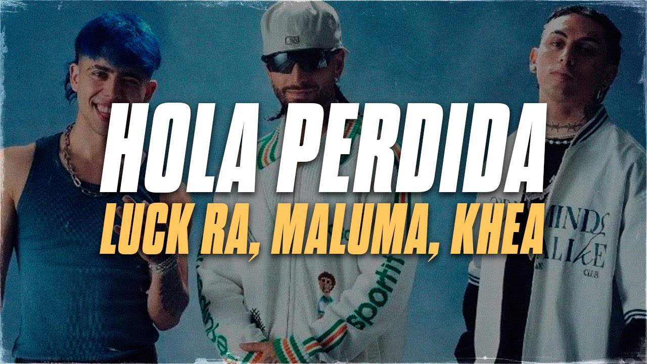 Luck Ra, Maluma, Khea - HOLA PERDIDA REMIX (Letra)