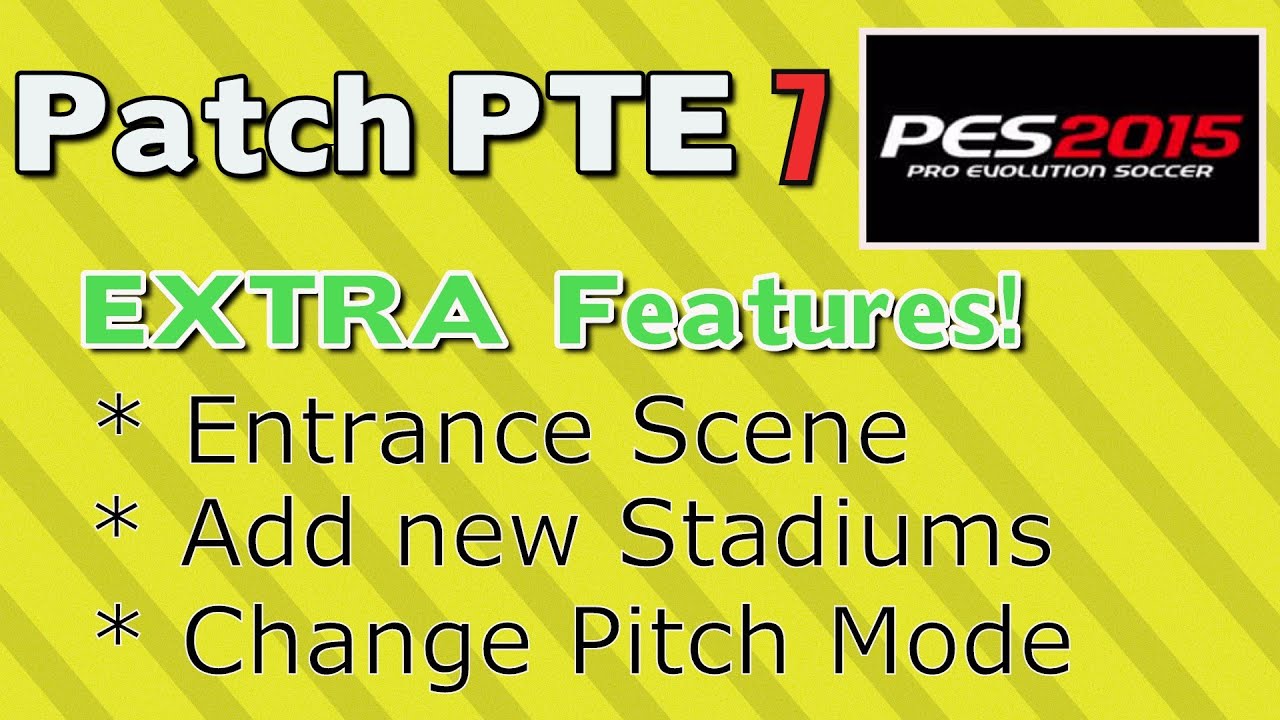 [PES 2015] Patch PTE 7 Extra (Entrance Scene + Pitch + Stadiums..)