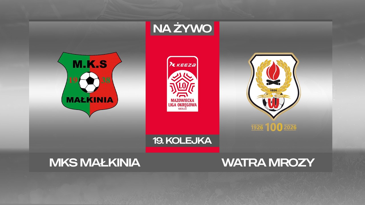 MKS MAŁKINIA - WATRA MROZY | 19. KOLEJKA | LIGA OKRĘGOWA
