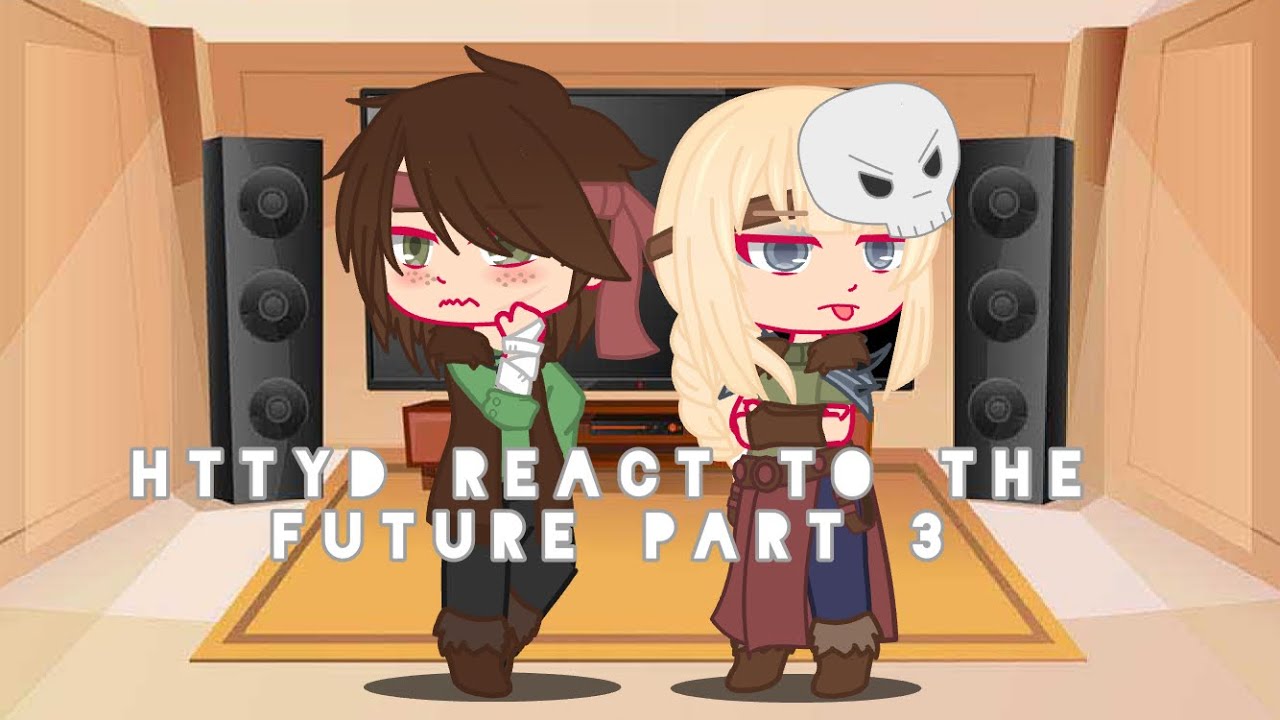 ✨HTTYD Reacts to the Future✨ 3/? (Angst) Yes, I know it took forever. Just watch it. 😃