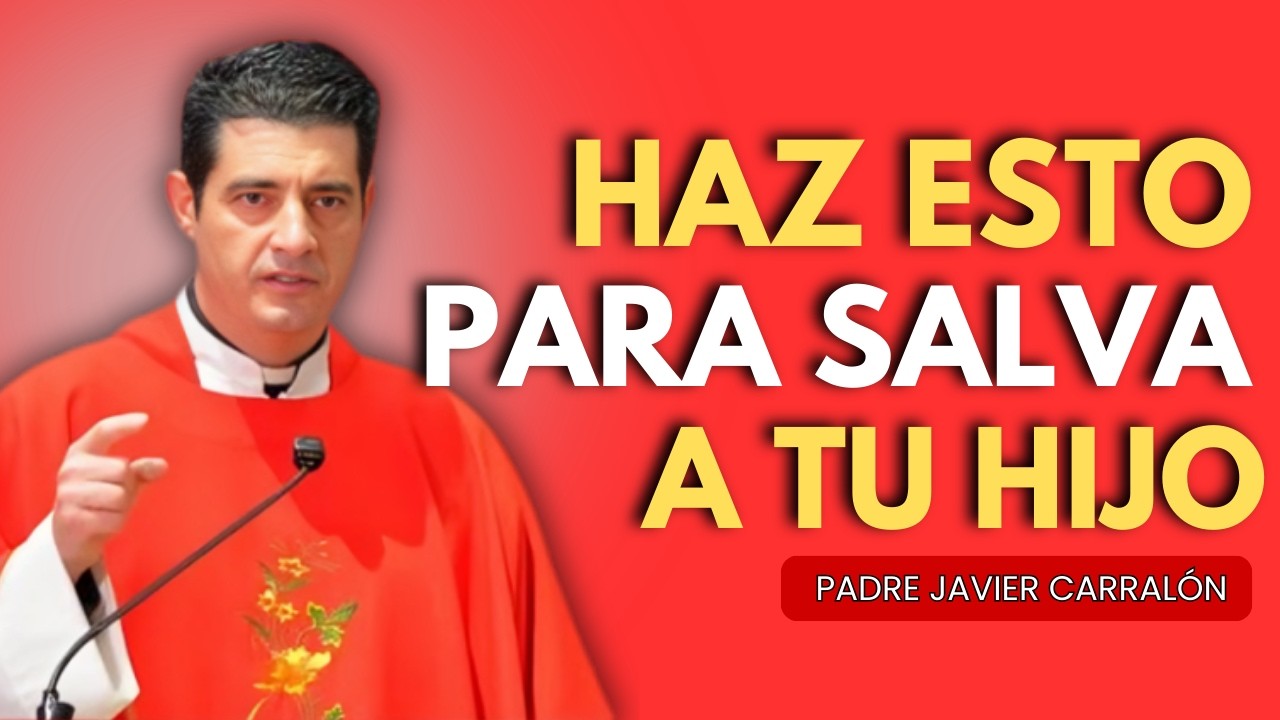 HAZ ESTO SI TU HIJO NO ESTÁ EN LOS CAMINOS DE DIOS ¡No lo Ignores! - P. Javier Carralón