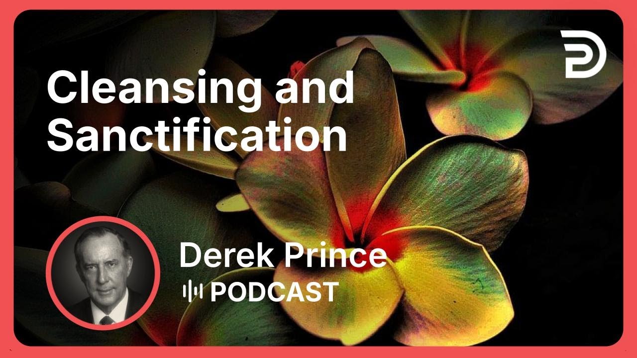 Cleansing and Sanctification | Part 8 - What God’s Word Will Do For You | Derek Prince