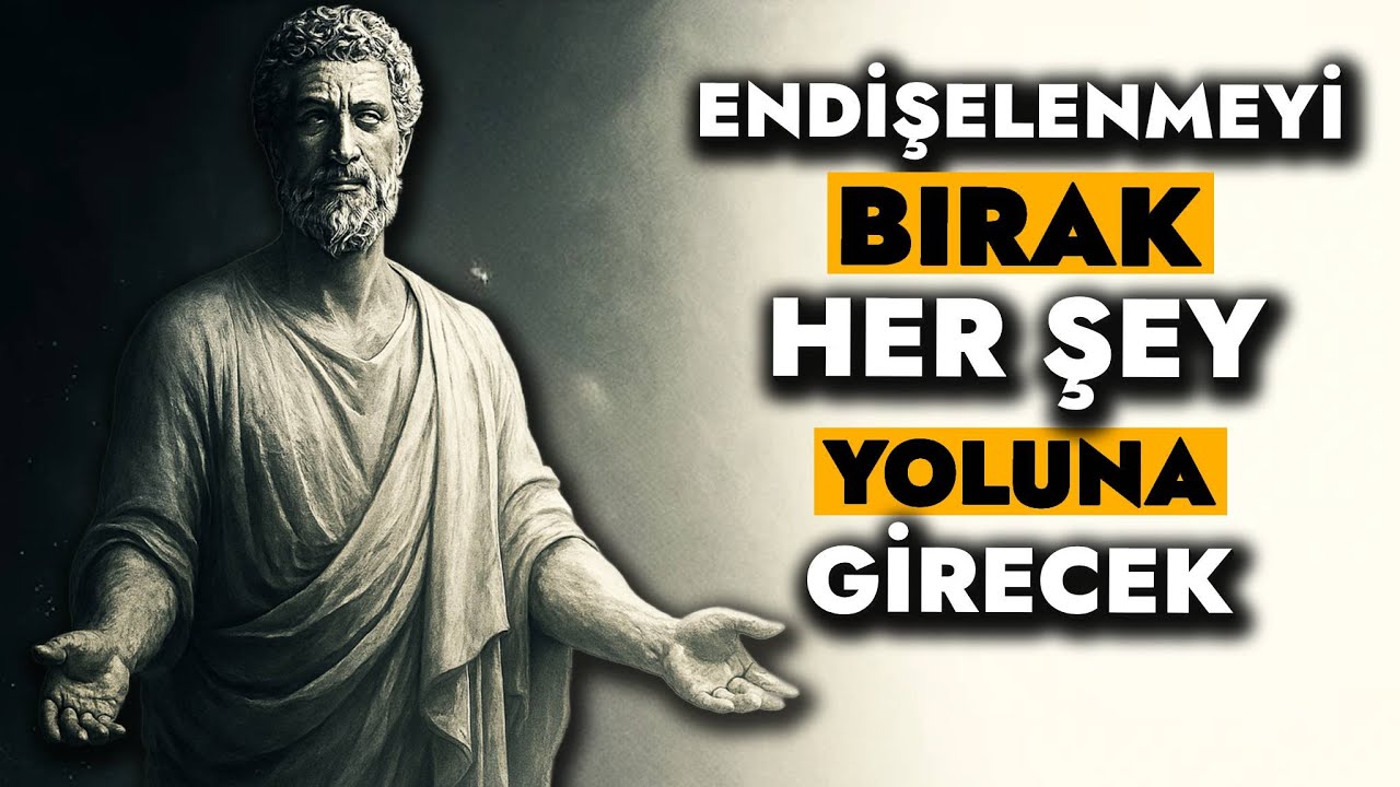 Endişeyi Bırakınca İşleri Düzelten 9 Stoacı Gerçek | Marcus Aurelius | Stoacılık